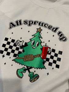 All Spruced Up T-Shirt, Crewneck Sweatshirt Christmas 2023