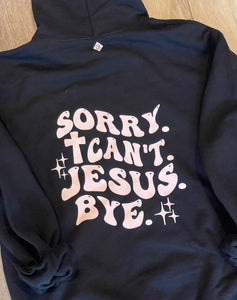 Jesus is King & Sorry. Cant. Jesus. Bye. Adult/Youth Hoodie - SHIPS FREE