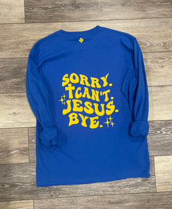 Sorrows Saints Sorry. Cant. Jesus. Bye. Long Sleeve T-Shirt