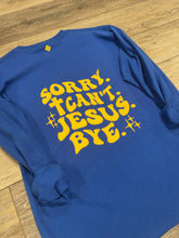 Load image into Gallery viewer, Sorrows Saints Sorry. Cant. Jesus. Bye. Long Sleeve T-Shirt