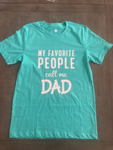 Load image into Gallery viewer, My Favorite People Call Me Dad, Baba, Papa T-shirt